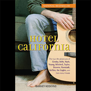 Hotel California: The True-Life Adventures of Crosby, Stills, Nash, Young, Mitchell, Taylor, Browne, Ronstadt, Geffen, the Eagles, and Their Many Friends Kindle Edition